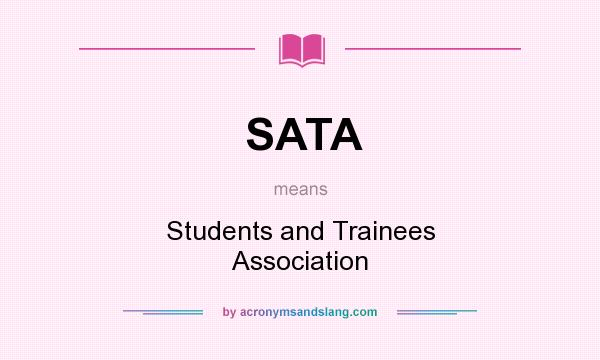 What does SATA mean? It stands for Students and Trainees Association