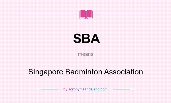 What does SBA mean? It stands for Singapore Badminton Association