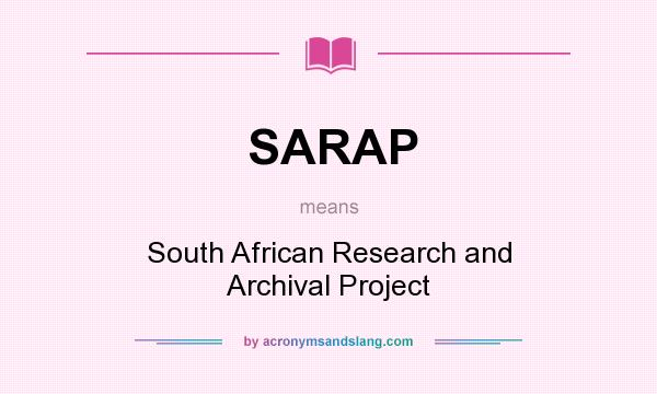 What does SARAP mean? It stands for South African Research and Archival Project
