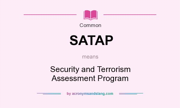 What does SATAP mean? It stands for Security and Terrorism Assessment Program