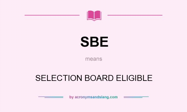 What does SBE mean? It stands for SELECTION BOARD ELIGIBLE