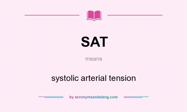 What does SAT mean? It stands for systolic arterial tension