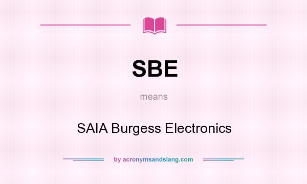 What does SBE mean? It stands for SAIA Burgess Electronics