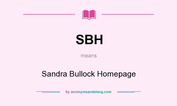What does SBH mean? It stands for Sandra Bullock Homepage