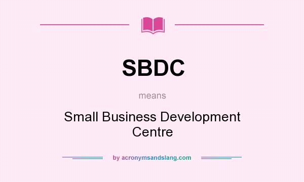 What does SBDC mean? It stands for Small Business Development Centre