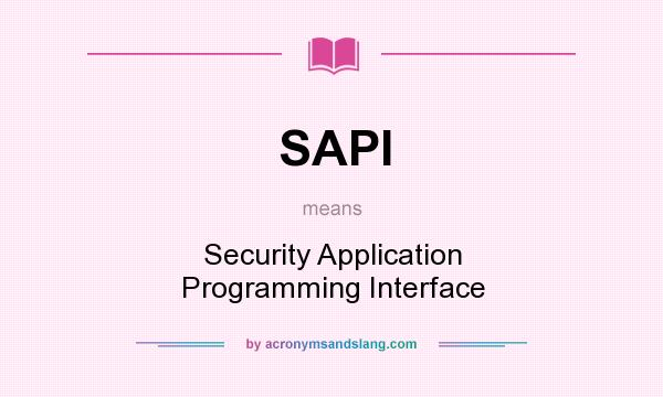 What does SAPI mean? It stands for Security Application Programming Interface