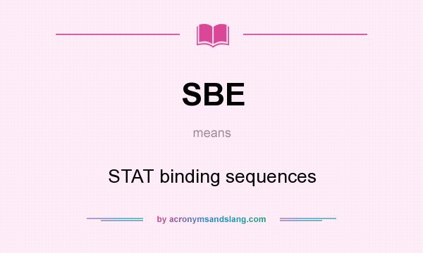 What does SBE mean? It stands for STAT binding sequences