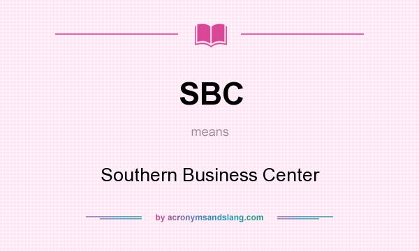 What does SBC mean? It stands for Southern Business Center