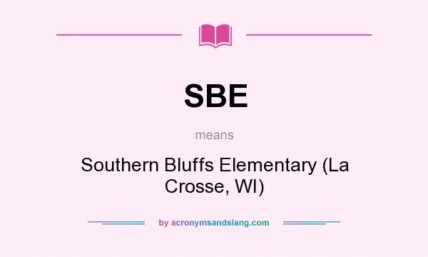 What does SBE mean? It stands for Southern Bluffs Elementary (La Crosse, WI)