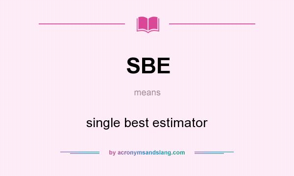 What does SBE mean? It stands for single best estimator
