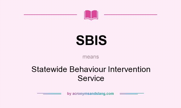 What does SBIS mean? It stands for Statewide Behaviour Intervention Service