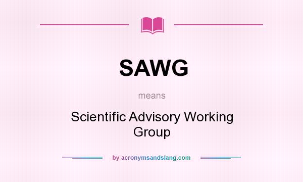 What does SAWG mean? It stands for Scientific Advisory Working Group