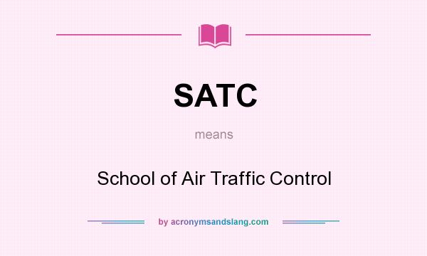 What does SATC mean? It stands for School of Air Traffic Control
