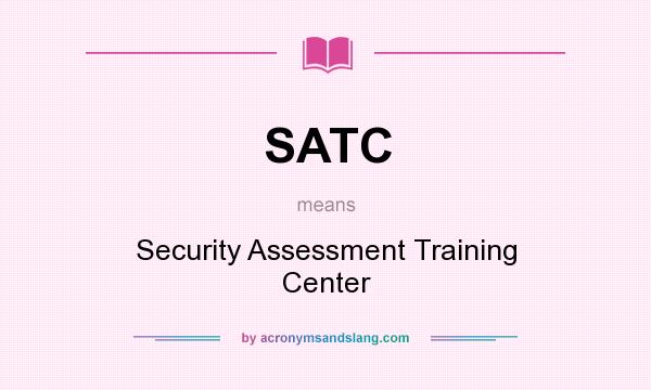 What does SATC mean? It stands for Security Assessment Training Center