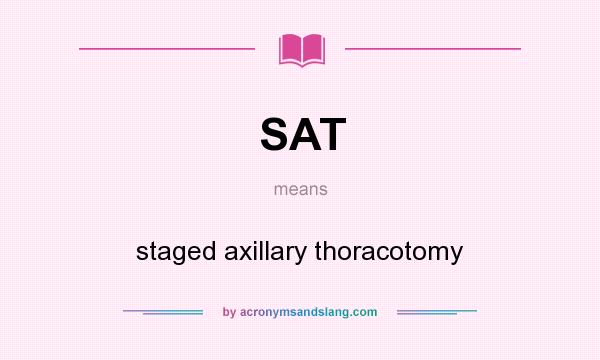 What does SAT mean? It stands for staged axillary thoracotomy