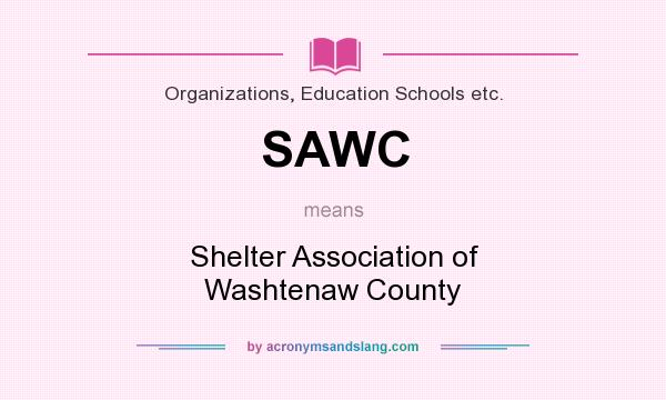What does SAWC mean? It stands for Shelter Association of Washtenaw County