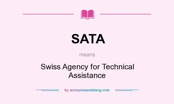 What does SATA mean? It stands for Swiss Agency for Technical Assistance