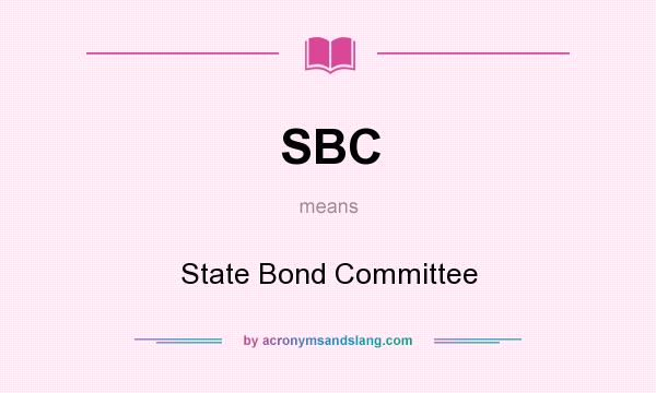 What does SBC mean? It stands for State Bond Committee
