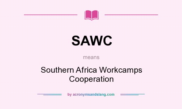 What does SAWC mean? It stands for Southern Africa Workcamps Cooperation