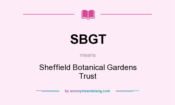 What does SBGT mean? It stands for Sheffield Botanical Gardens Trust