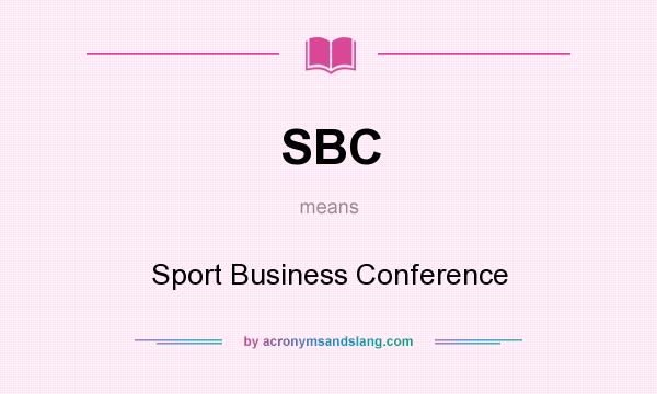 What does SBC mean? It stands for Sport Business Conference