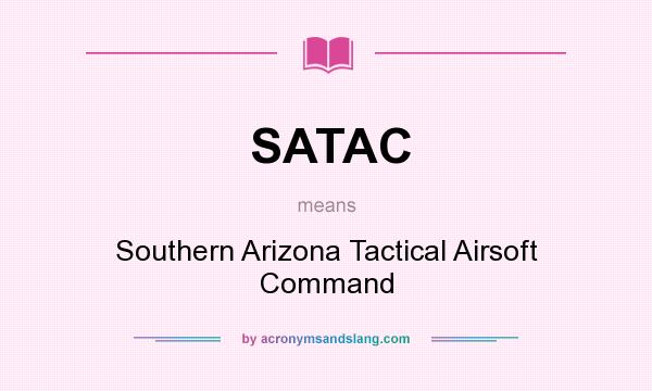 What does SATAC mean? It stands for Southern Arizona Tactical Airsoft Command