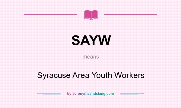 What does SAYW mean? It stands for Syracuse Area Youth Workers