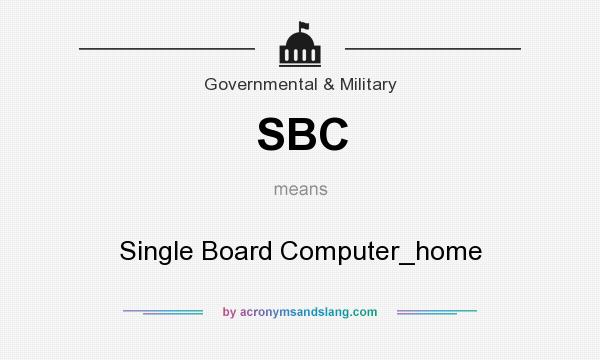 What does SBC mean? It stands for Single Board Computer_home