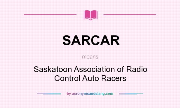 What does SARCAR mean? It stands for Saskatoon Association of Radio Control Auto Racers