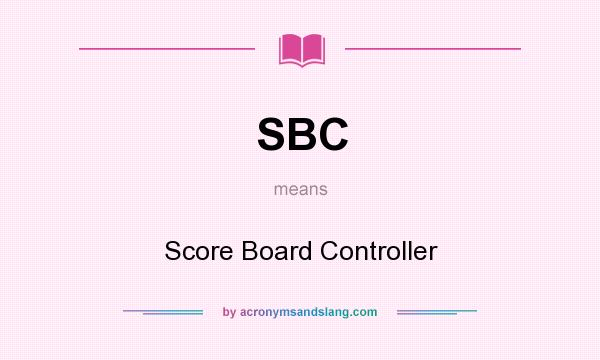 What does SBC mean? It stands for Score Board Controller