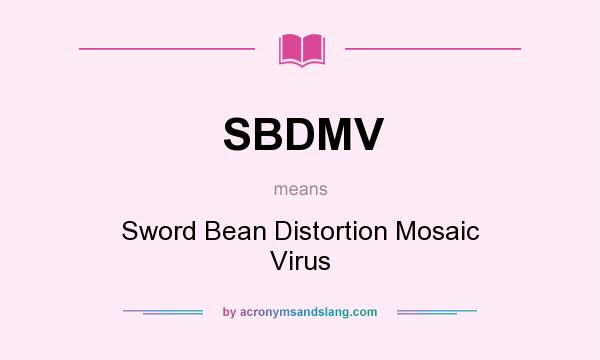 What does SBDMV mean? It stands for Sword Bean Distortion Mosaic Virus