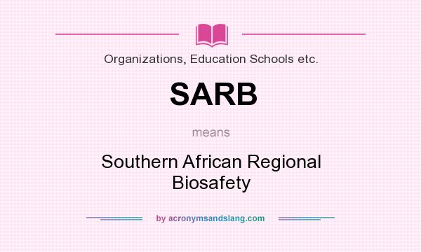 What does SARB mean? It stands for Southern African Regional Biosafety