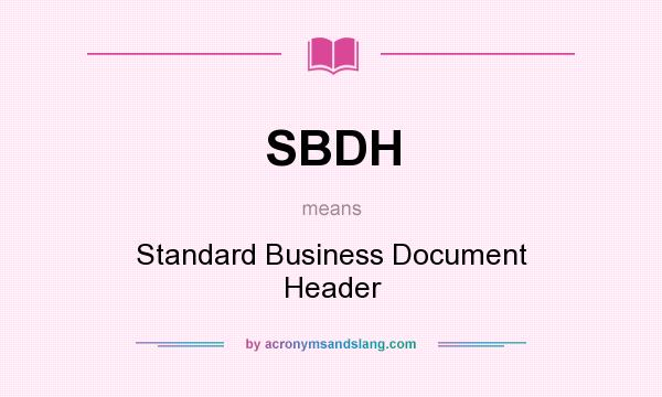 What does SBDH mean? It stands for Standard Business Document Header