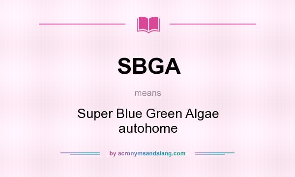 What does SBGA mean? It stands for Super Blue Green Algae autohome