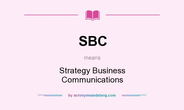 What does SBC mean? It stands for Strategy Business Communications