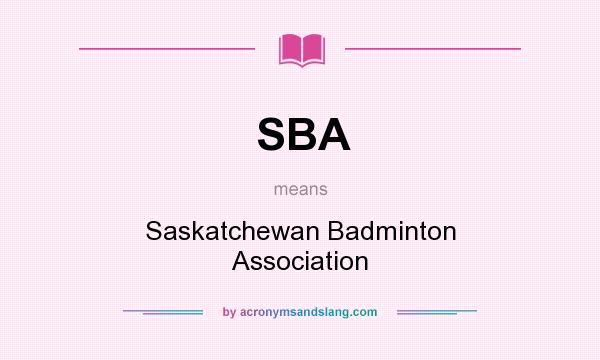What does SBA mean? It stands for Saskatchewan Badminton Association
