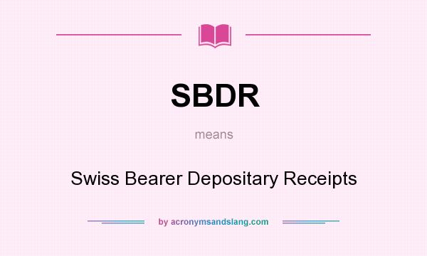 What does SBDR mean? It stands for Swiss Bearer Depositary Receipts