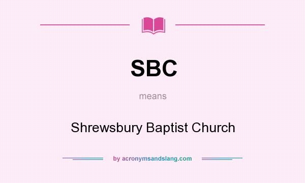 What does SBC mean? It stands for Shrewsbury Baptist Church