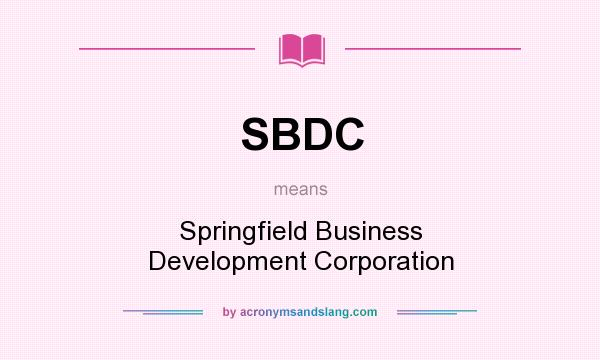 What does SBDC mean? It stands for Springfield Business Development Corporation