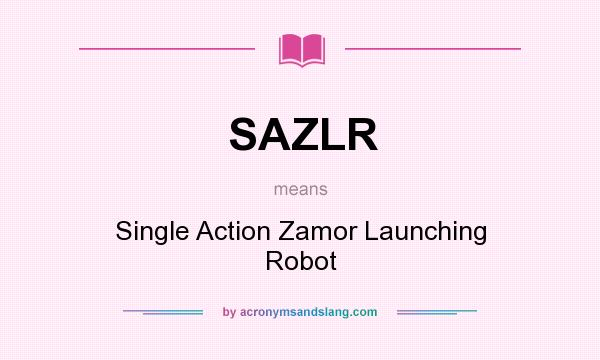 What does SAZLR mean? It stands for Single Action Zamor Launching Robot