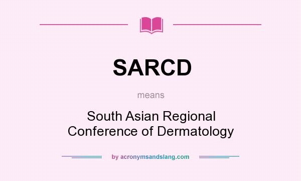 What does SARCD mean? It stands for South Asian Regional Conference of Dermatology