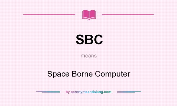 What does SBC mean? It stands for Space Borne Computer
