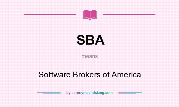 What does SBA mean? It stands for Software Brokers of America
