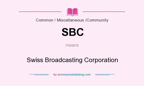 What does SBC mean? It stands for Swiss Broadcasting Corporation