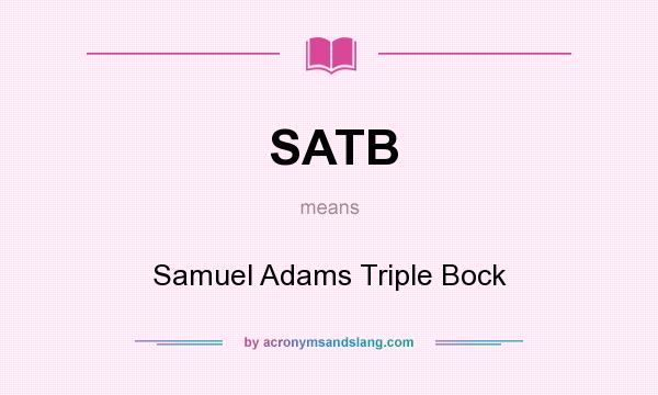 What does SATB mean? It stands for Samuel Adams Triple Bock