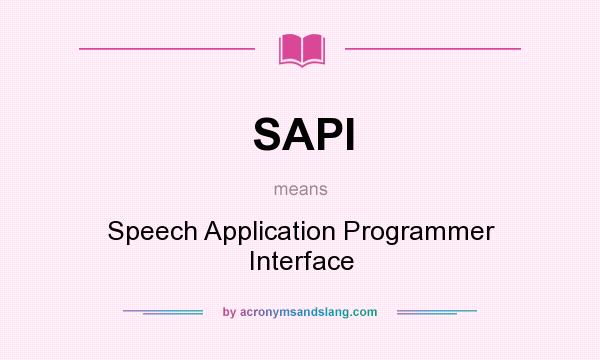 What does SAPI mean? It stands for Speech Application Programmer Interface