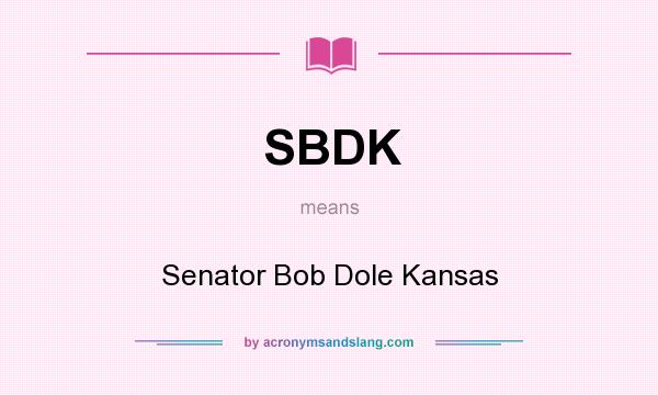 What does SBDK mean? It stands for Senator Bob Dole Kansas