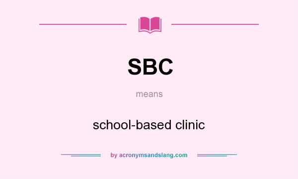 What does SBC mean? It stands for school-based clinic