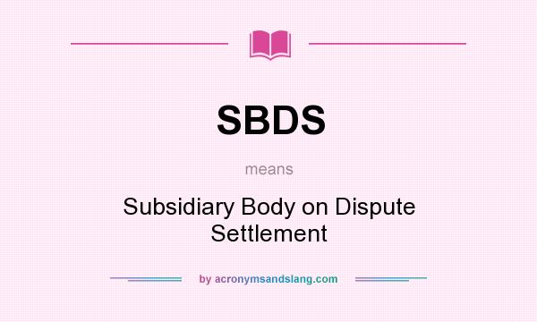 What does SBDS mean? It stands for Subsidiary Body on Dispute Settlement