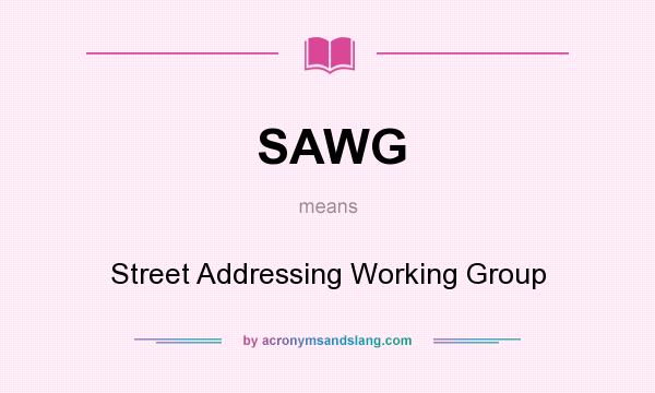 What does SAWG mean? It stands for Street Addressing Working Group